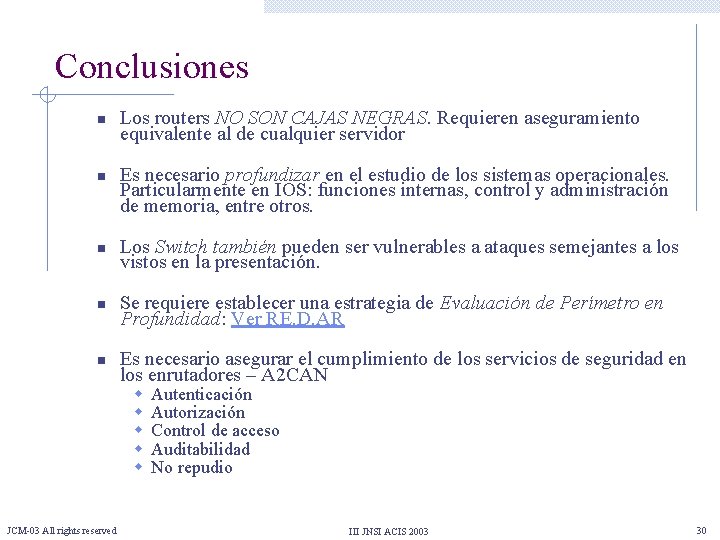 Conclusiones n n Los routers NO SON CAJAS NEGRAS. Requieren aseguramiento equivalente al de