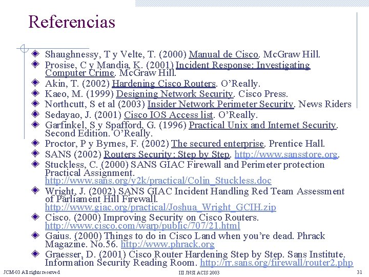 Referencias Shaughnessy, T y Velte, T. (2000) Manual de Cisco. Mc. Graw Hill. Prosise,