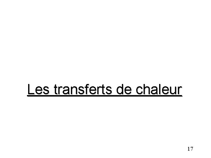 Les transferts de chaleur 17 
