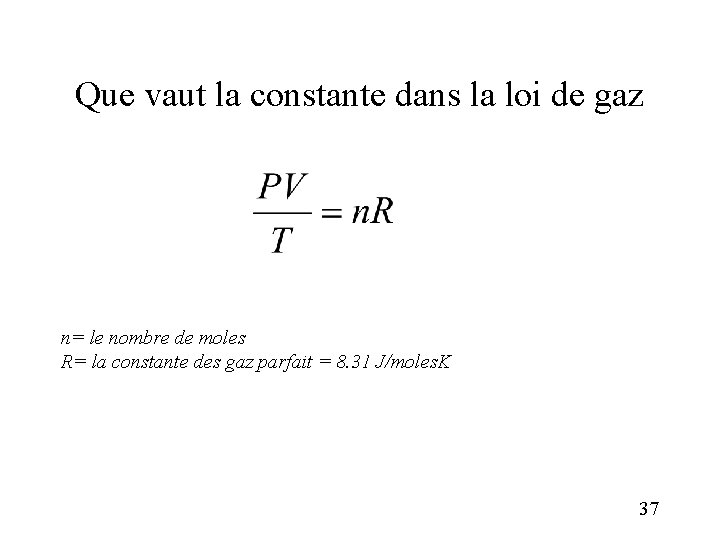 Que vaut la constante dans la loi de gaz n= le nombre de moles