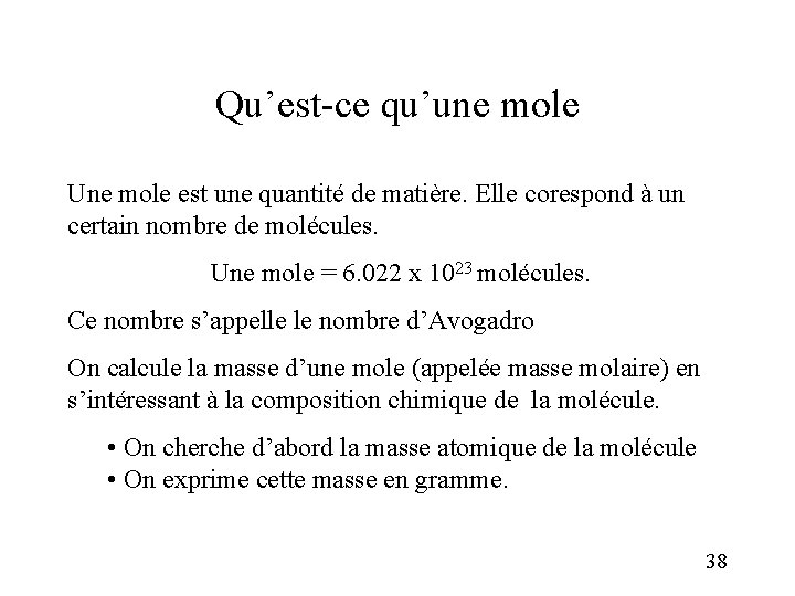 Qu’est-ce qu’une mole Une mole est une quantité de matière. Elle corespond à un