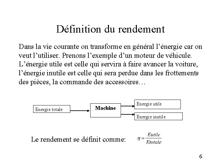 Définition du rendement Dans la vie courante on transforme en général l’énergie car on