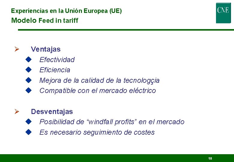 Experiencias en la Unión Europea (UE) Modelo Feed in tariff Ø Ventajas u Efectividad