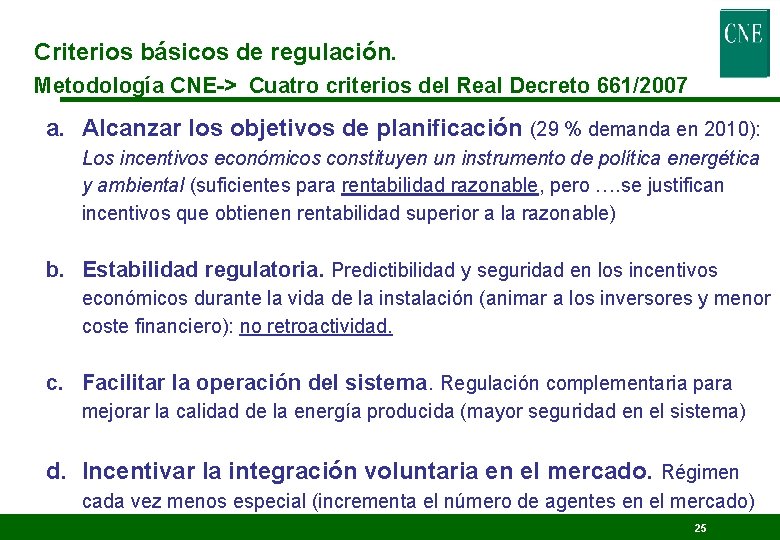 Criterios básicos de regulación. Metodología CNE-> Cuatro criterios del Real Decreto 661/2007 a. Alcanzar