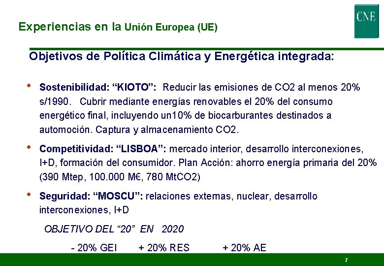 Experiencias en la Unión Europea (UE) Objetivos de Política Climática y Energética integrada: •