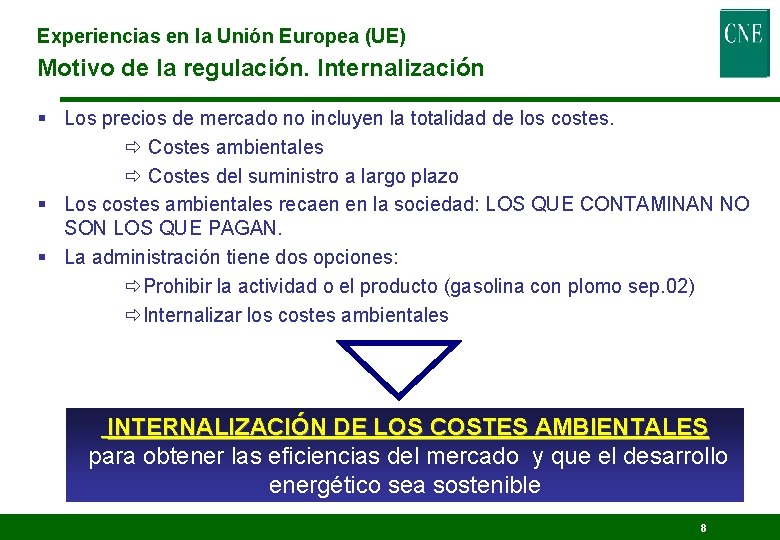 Experiencias en la Unión Europea (UE) Motivo de la regulación. Internalización § Los precios