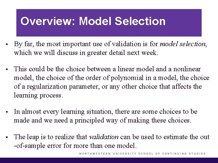 Overview: Model Selection § By far, the most important use of validation is for