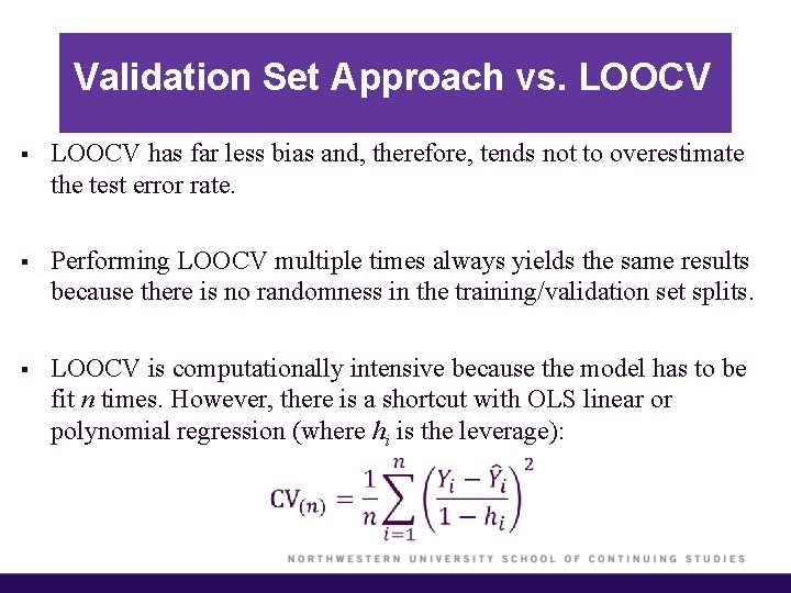 Validation Set Approach vs. LOOCV § LOOCV has far less bias and, therefore, tends