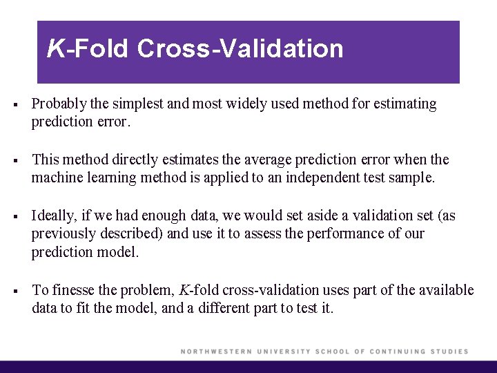 K-Fold Cross-Validation § Probably the simplest and most widely used method for estimating prediction