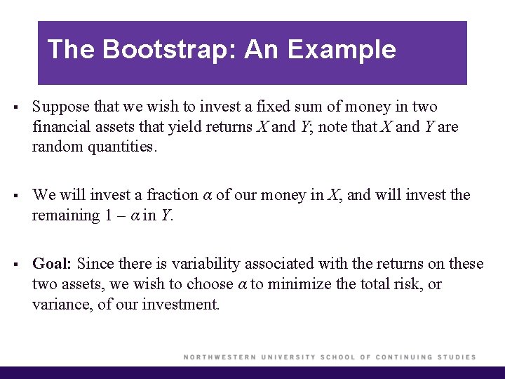 The Bootstrap: An Example § Suppose that we wish to invest a fixed sum