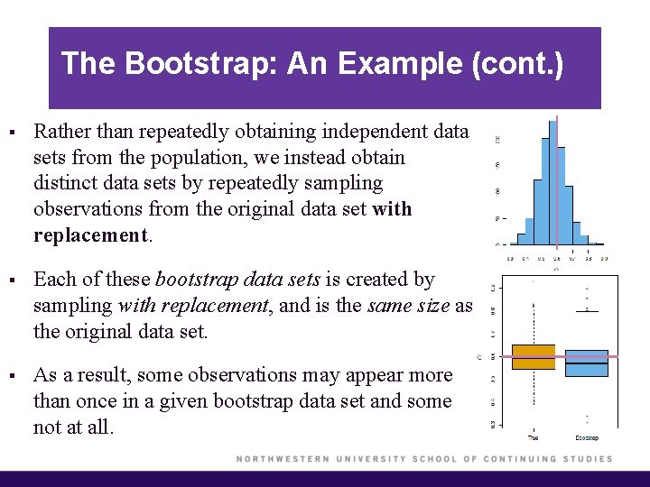 The Bootstrap: An Example (cont. ) § Rather than repeatedly obtaining independent data sets