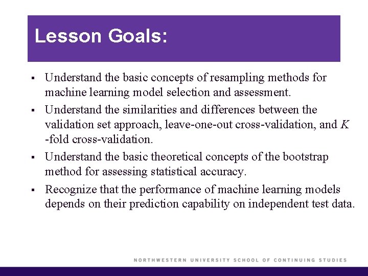 Lesson Goals: § § Understand the basic concepts of resampling methods for machine learning