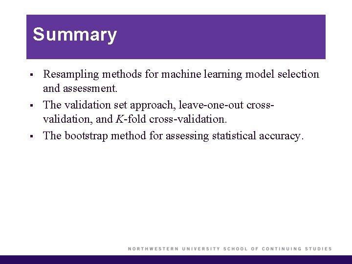 Summary § § § Resampling methods for machine learning model selection and assessment. The