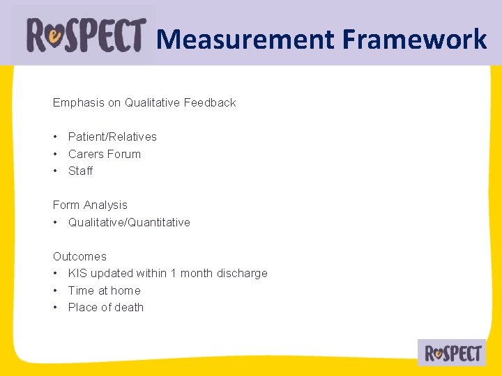 Measurement Framework Emphasis on Qualitative Feedback • Patient/Relatives • Carers Forum • Staff Form