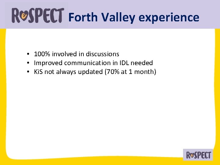 Forth Valley experience • 100% involved in discussions • Improved communication in IDL needed