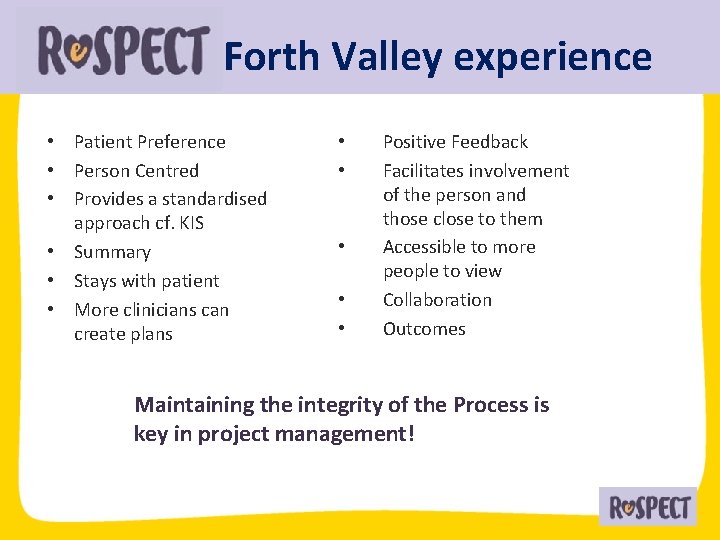 Forth Valley experience • Patient Preference • Person Centred • Provides a standardised approach