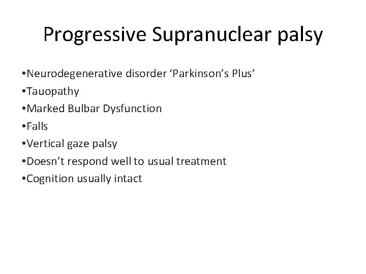 Progressive Supranuclear palsy • Neurodegenerative disorder ‘Parkinson’s Plus’ • Tauopathy • Marked Bulbar Dysfunction