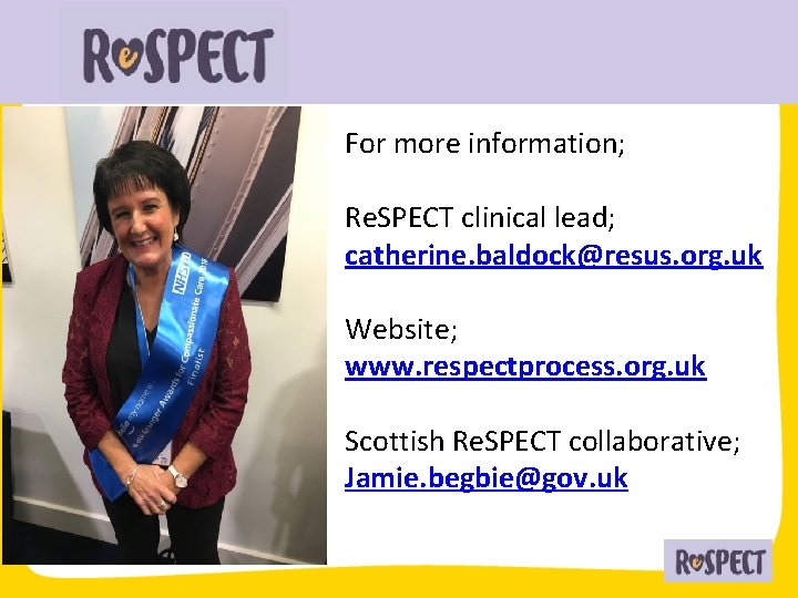 For more information; Re. SPECT clinical lead; catherine. baldock@resus. org. uk Website; www. respectprocess.