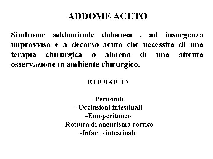 ADDOME ACUTO Sindrome addominale dolorosa , ad insorgenza improvvisa e a decorso acuto che