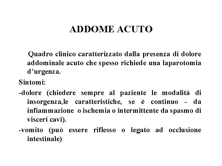 ADDOME ACUTO Quadro clinico caratterizzato dalla presenza di dolore addominale acuto che spesso richiede