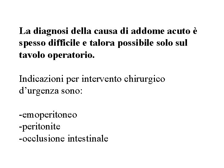 La diagnosi della causa di addome acuto è spesso difficile e talora possibile solo