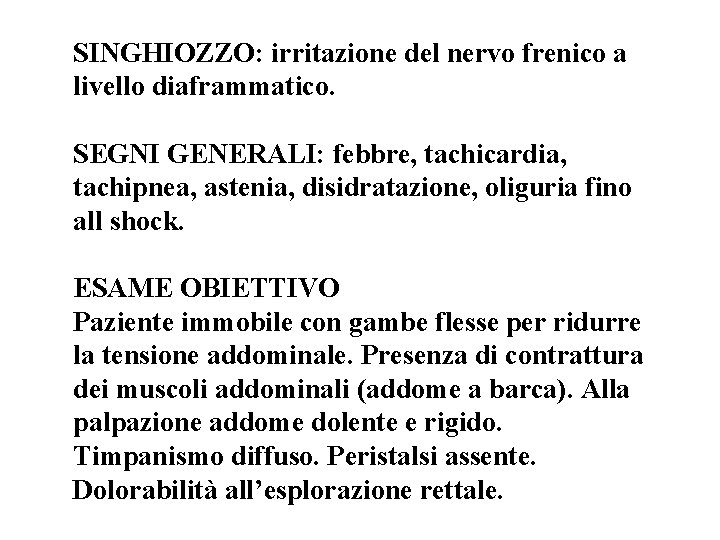 SINGHIOZZO: irritazione del nervo frenico a livello diaframmatico. SEGNI GENERALI: febbre, tachicardia, tachipnea, astenia,