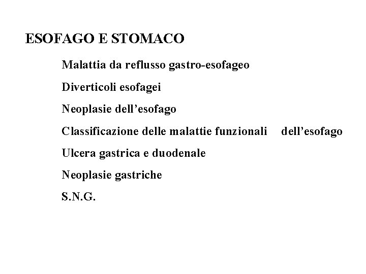 ESOFAGO E STOMACO Malattia da reflusso gastro-esofageo Diverticoli esofagei Neoplasie dell’esofago Classificazione delle malattie