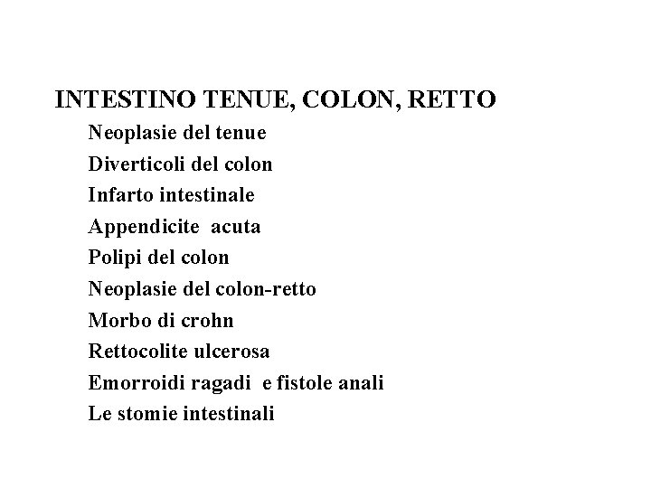 INTESTINO TENUE, COLON, RETTO Neoplasie del tenue Diverticoli del colon Infarto intestinale Appendicite acuta