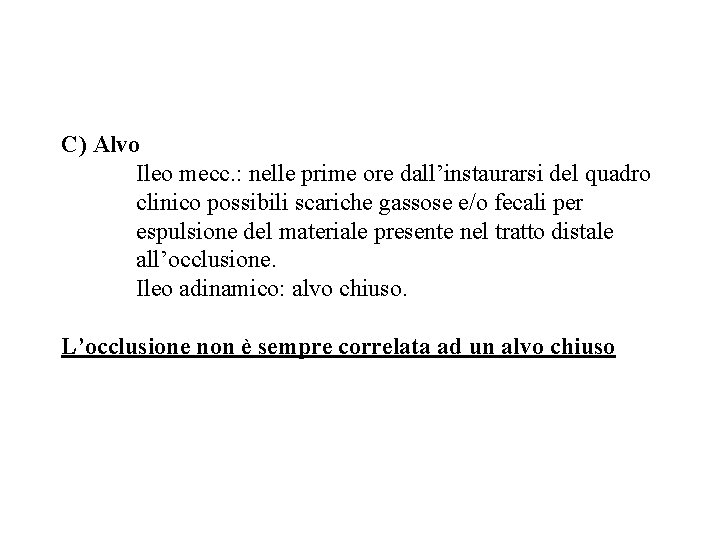 C) Alvo Ileo mecc. : nelle prime ore dall’instaurarsi del quadro clinico possibili scariche