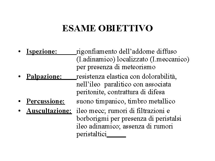 ESAME OBIETTIVO • Ispezione: rigonfiamento dell’addome diffuso (I. adinamico) localizzato (I. meccanico) per presenza