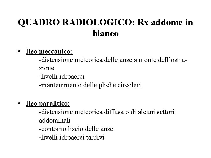 QUADRO RADIOLOGICO: Rx addome in bianco • Ileo meccanico: -distensione meteorica delle anse a