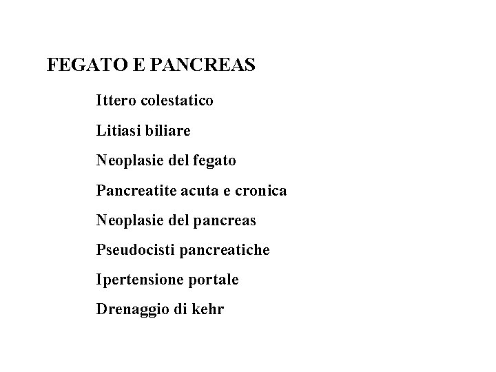 FEGATO E PANCREAS Ittero colestatico Litiasi biliare Neoplasie del fegato Pancreatite acuta e cronica