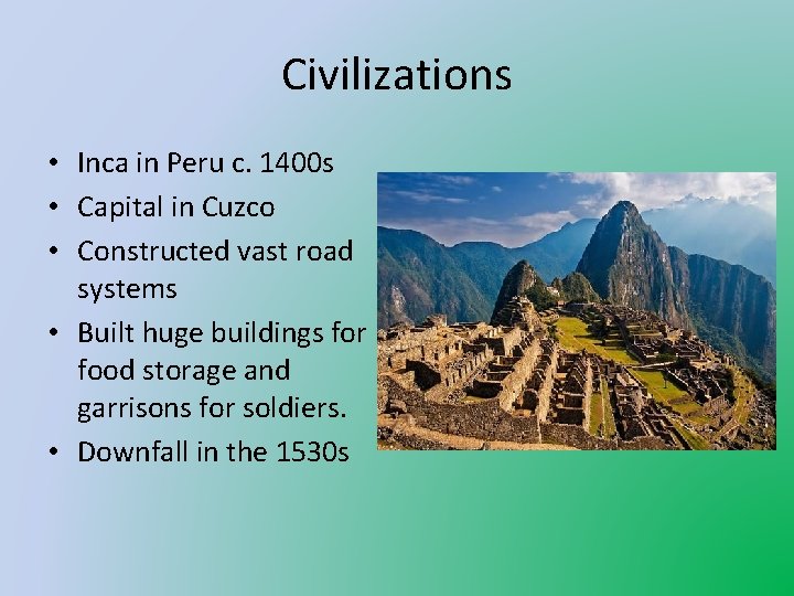Civilizations • Inca in Peru c. 1400 s • Capital in Cuzco • Constructed