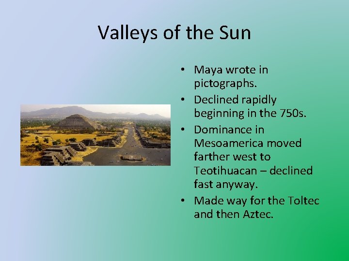 Valleys of the Sun • Maya wrote in pictographs. • Declined rapidly beginning in