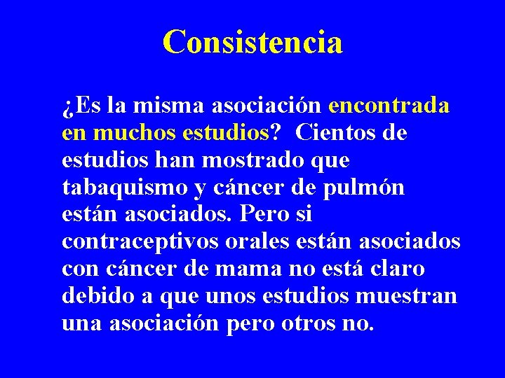 Consistencia ¿Es la misma asociación encontrada en muchos estudios? Cientos de estudios han mostrado Consistencia ¿Es la misma asociación encontrada en muchos estudios? Cientos de estudios han mostrado