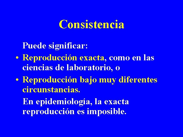 Consistencia Puede significar: • Reproducción exacta, como en las ciencias de laboratorio, o • Consistencia Puede significar: • Reproducción exacta, como en las ciencias de laboratorio, o •