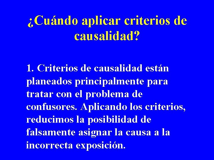 ¿Cuándo aplicar criterios de causalidad? 1. Criterios de causalidad están planeados principalmente para tratar ¿Cuándo aplicar criterios de causalidad? 1. Criterios de causalidad están planeados principalmente para tratar