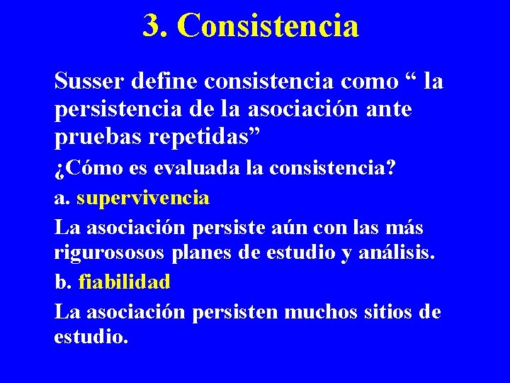 3. Consistencia Susser define consistencia como “ la persistencia de la asociación ante pruebas 3. Consistencia Susser define consistencia como “ la persistencia de la asociación ante pruebas