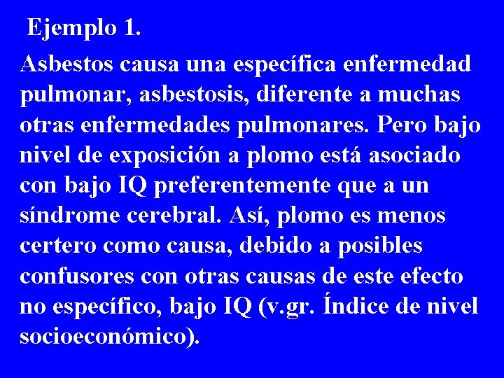 Ejemplo 1. Asbestos causa una específica enfermedad pulmonar, asbestosis, diferente a muchas otras Ejemplo 1. Asbestos causa una específica enfermedad pulmonar, asbestosis, diferente a muchas otras