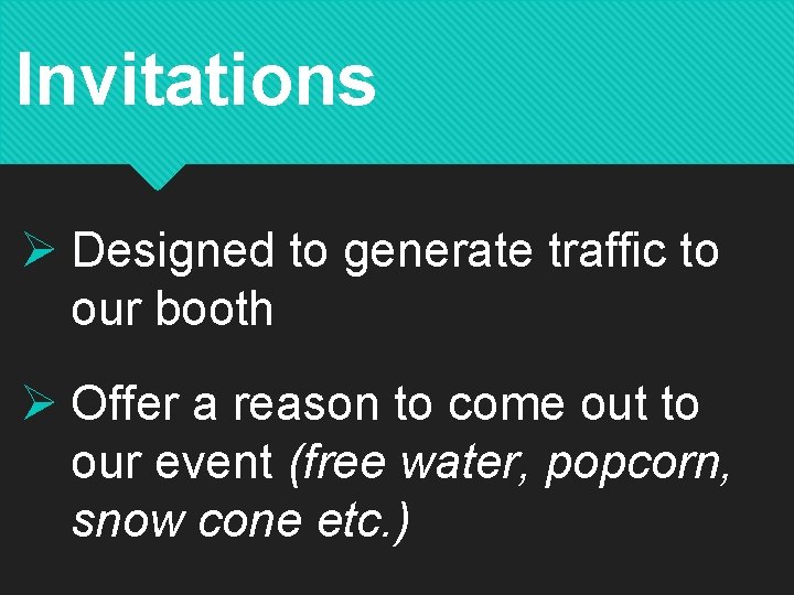 Invitations Ø Designed to generate traffic to our booth Ø Offer a reason to