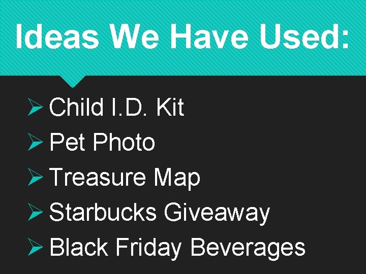 Ideas We Have Used: Ø Child I. D. Kit Ø Pet Photo Ø Treasure