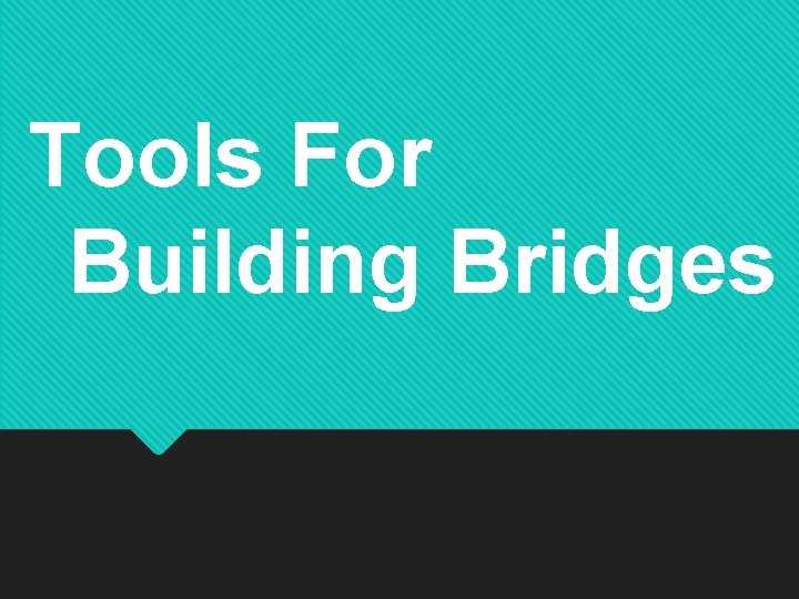 Tools For Building Bridges 