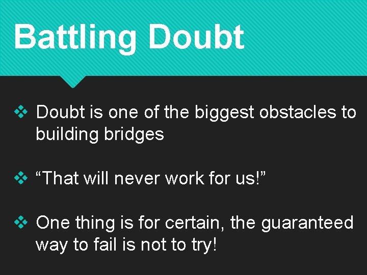 Battling Doubt v Doubt is one of the biggest obstacles to building bridges v