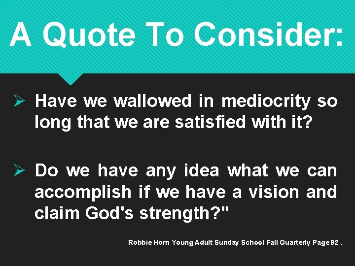 A Quote To Consider: Ø Have we wallowed in mediocrity so long that we