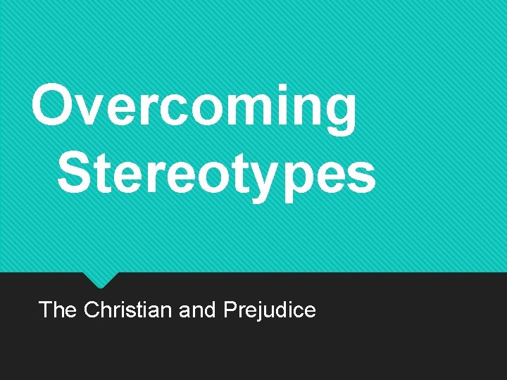 Overcoming Stereotypes The Christian and Prejudice 