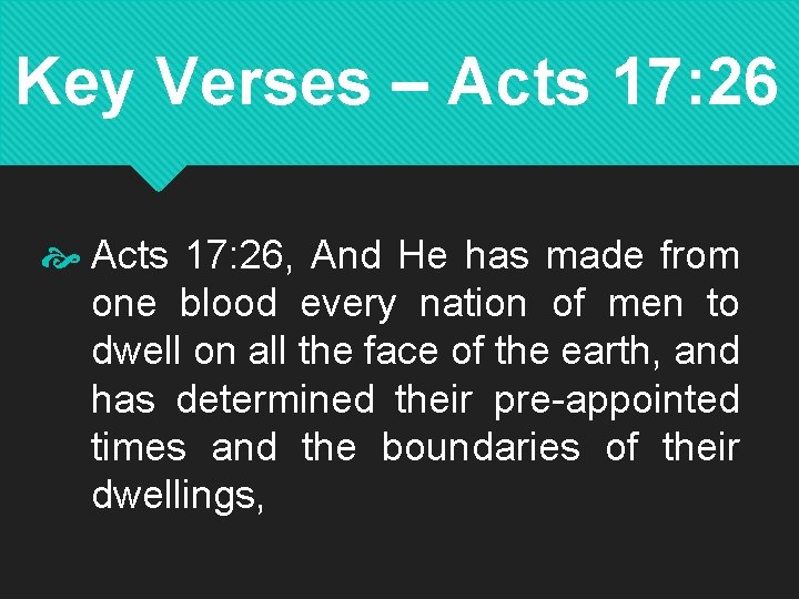 Key Verses – Acts 17: 26, And He has made from one blood every