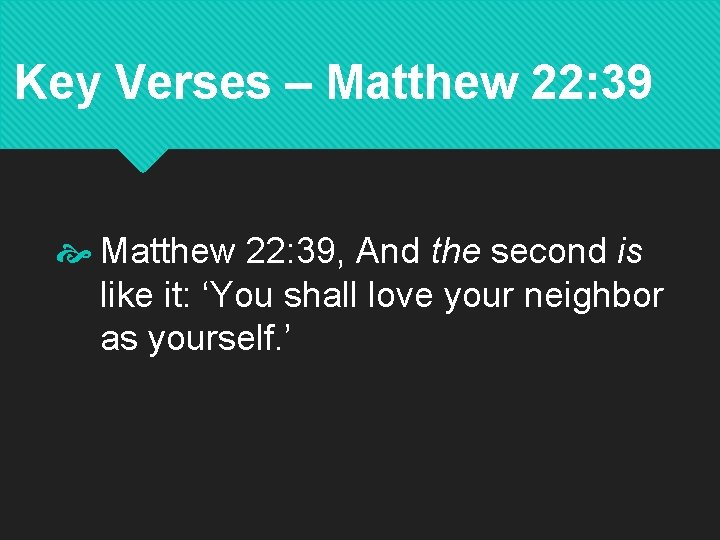 Key Verses – Matthew 22: 39, And the second is like it: ‘You shall