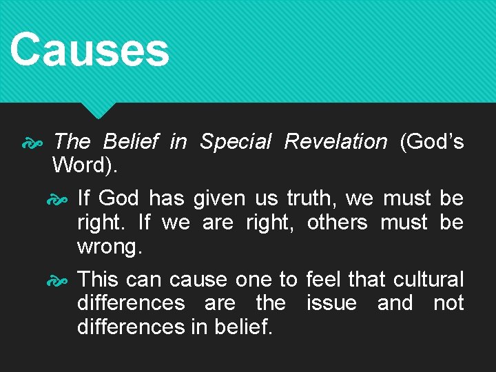 Causes The Belief in Special Revelation (God’s Word). If God has given us truth,