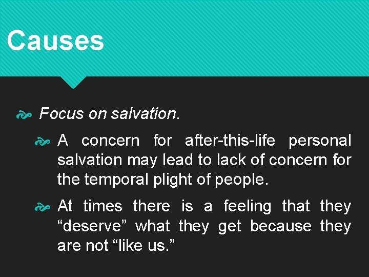 Causes Focus on salvation. A concern for after-this-life personal salvation may lead to lack