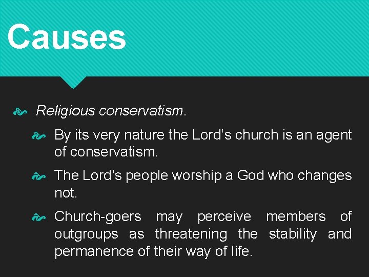 Causes Religious conservatism. By its very nature the Lord’s church is an agent of
